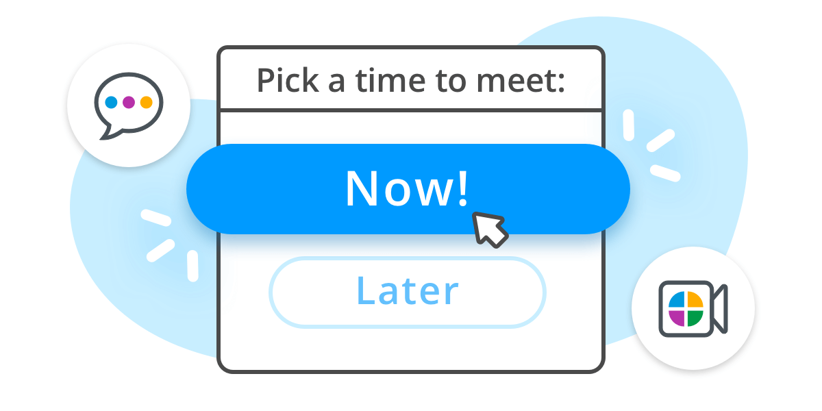 Meet Now: Why meet later when you can meet now